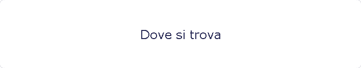Dove si trova